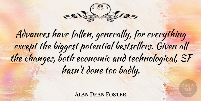 Alan Dean Foster Quote About Done, Economic, Given: Advances Have Fallen Generally For...