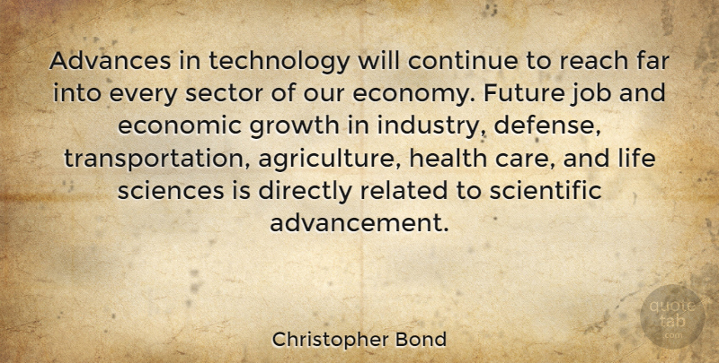 Christopher Bond Quote About Jobs, Technology, Agriculture: Advances In Technology Will Continue...