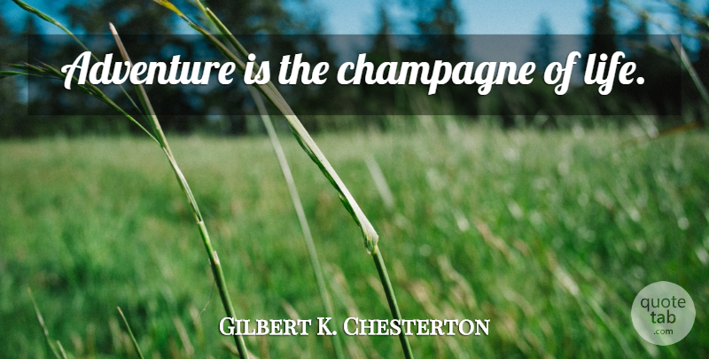 Gilbert K. Chesterton Quote About Inspirational, Inspirational Life, Adventure: Adventure Is The Champagne Of...