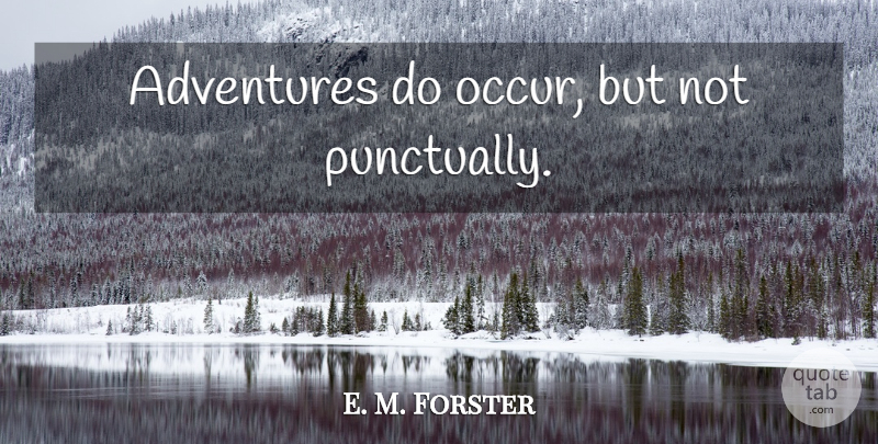 E. M. Forster Quote About Adventure, Muddle: Adventures Do Occur But Not...