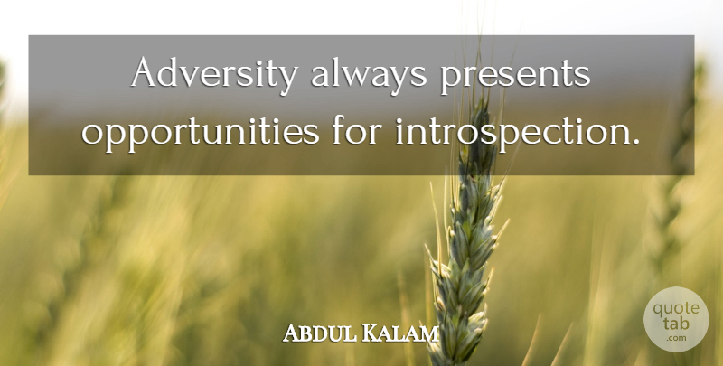 Abdul Kalam Quote About Adversity, Opportunity, Introspection: Adversity Always Presents Opportunities For...