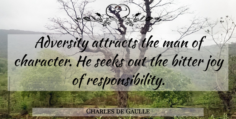 Charles de Gaulle Quote About Character, Adversity, Responsibility: Adversity Attracts The Man Of...