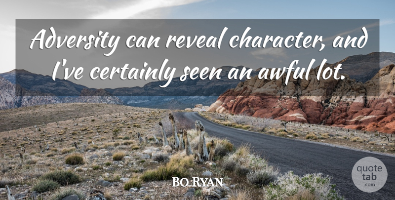 Bo Ryan Quote About Adversity, Awful, Certainly, Reveal, Seen: Adversity Can Reveal Character And...