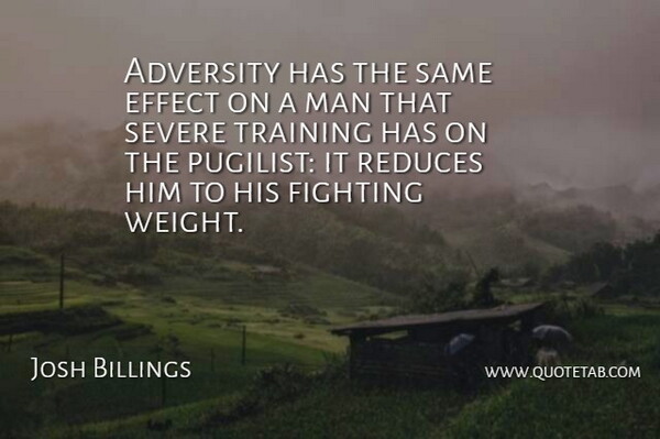 Josh Billings Quote About Life, Adversity, Fighting: Adversity Has The Same Effect...