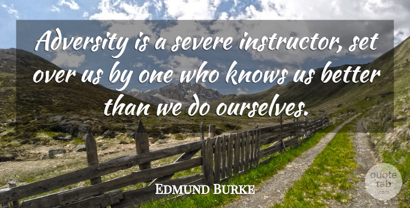 Edmund Burke Quote About Adversity, Instructors, Severe: Adversity Is A Severe Instructor...