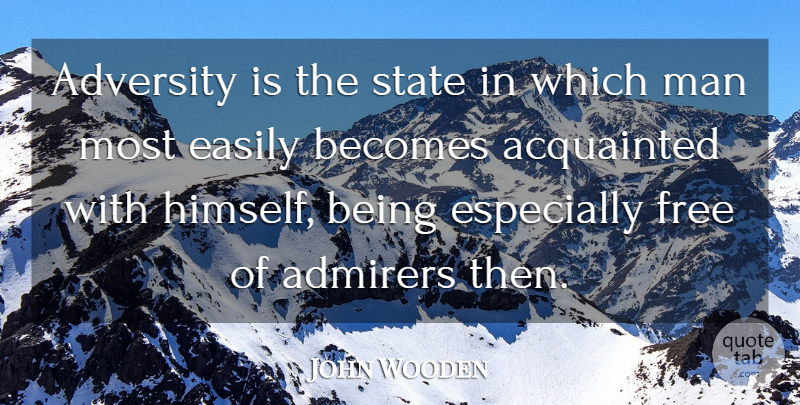 John Wooden Quote About Life, Adversity, Men: Adversity Is The State In...