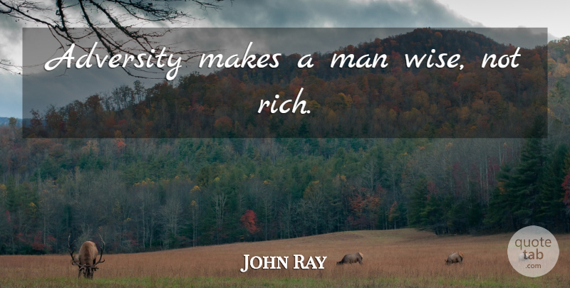John Ray Quote About Wise, Adversity, Men: Adversity Makes A Man Wise...