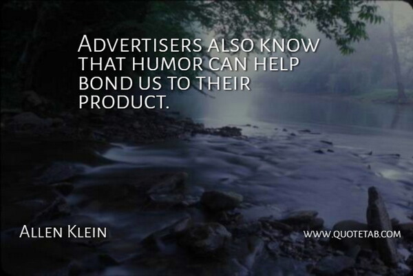 Allen Klein Quote About Humor, Ties, Helping: Advertisers Also Know That Humor...