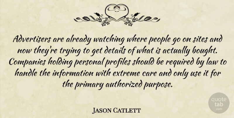Jason Catlett Quote About Authorized, Care, Companies, Details, Extreme: Advertisers Are Already Watching Where...