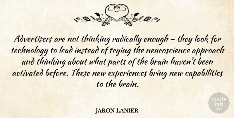 Jaron Lanier Quote About Technology, Thinking, New Experiences: Advertisers Are Not Thinking Radically...