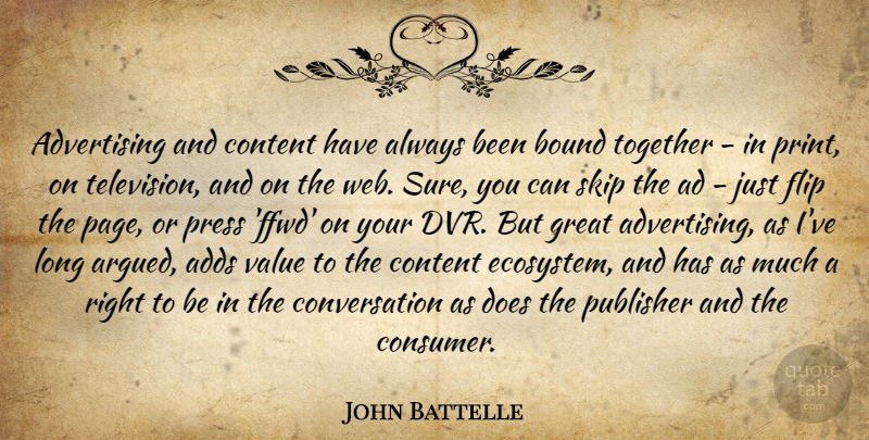 John Battelle Quote About Adds, Advertising, Bound, Content, Conversation: Advertising And Content Have Always...