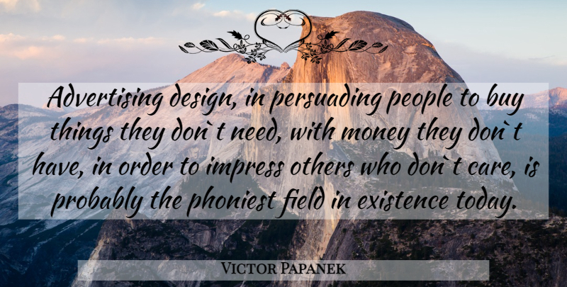 Victor Papanek Quote About Order, People, Design: Advertising Design In Persuading People...