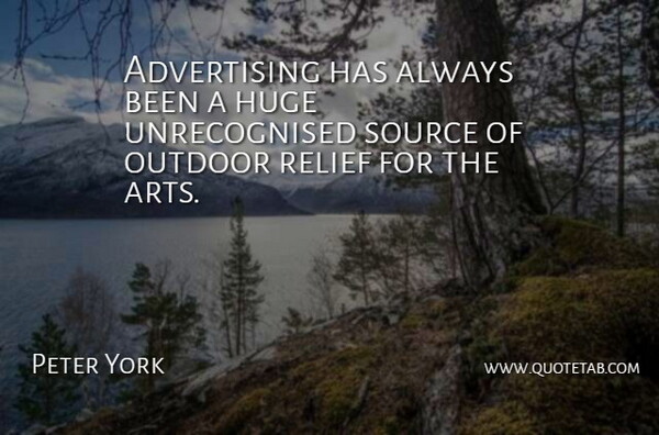 Peter York Quote About Art, Relief, Advertising: Advertising Has Always Been A...