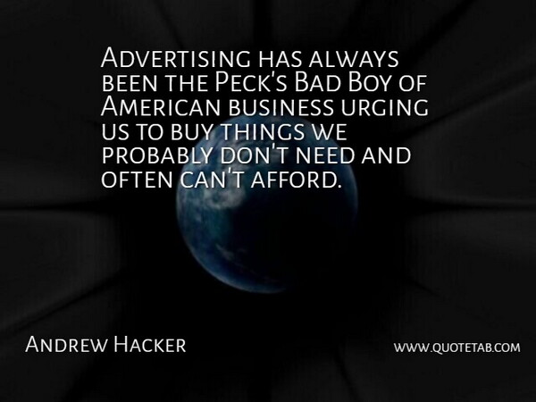 Andrew Hacker Quote About Boys, Often Can, Needs: Advertising Has Always Been The...