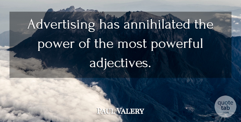 Paul Valery Quote About Powerful, Adjectives, Advertising: Advertising Has Annihilated The Power...