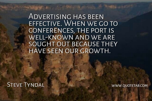 Steve Tyndal Quote About Advertising, Port, Seen, Sought: Advertising Has Been Effective When...