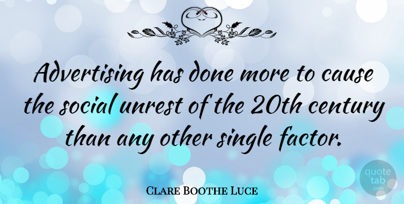 Clare Boothe Luce Quote About Business, Social Unrest, Done: Advertising Has Done More To...