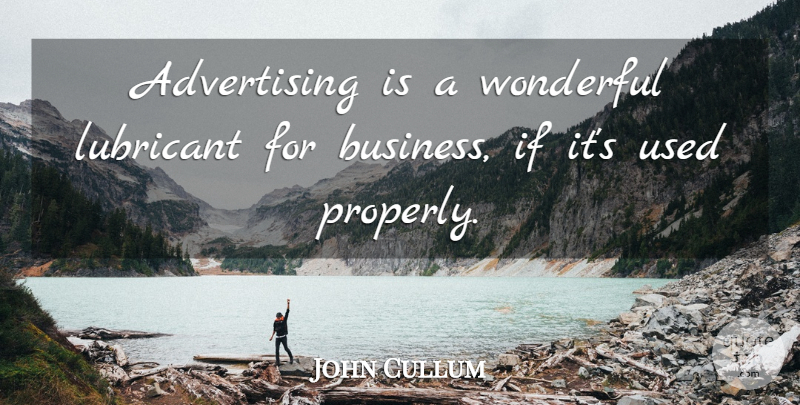 John Cullum Quote About Advertising, Business, Wonderful: Advertising Is A Wonderful Lubricant...