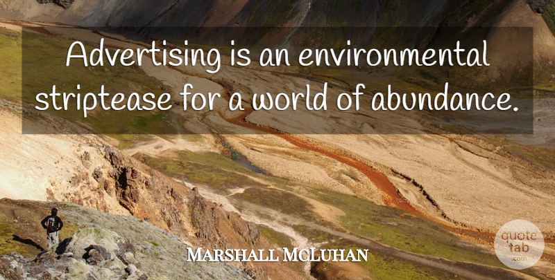 Marshall McLuhan Quote About Marketing, Environmental, World: Advertising Is An Environmental Striptease...
