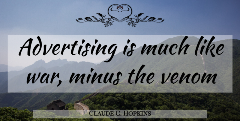 Claude C. Hopkins Quote About War, Advertising, Minus: Advertising Is Much Like War...
