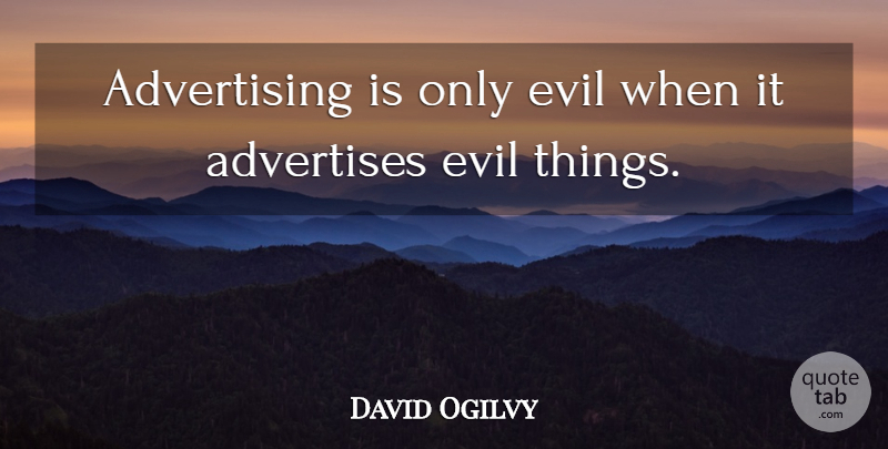 David Ogilvy Quote About Evil, Marketing, Advertising Business: Advertising Is Only Evil When...