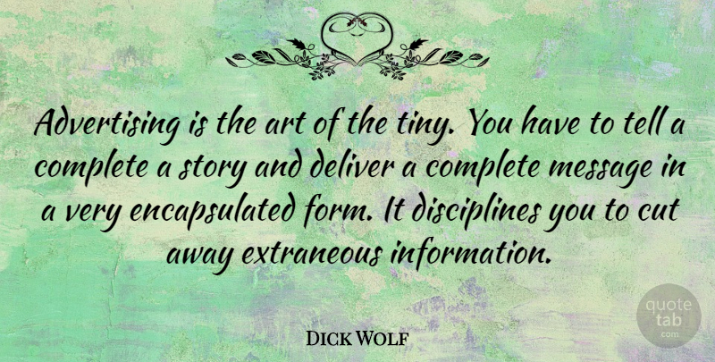 Dick Wolf Quote About Art, Cutting, Discipline: Advertising Is The Art Of...