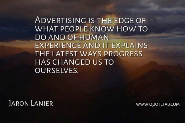 Jaron Lanier Quote About People, Progress, Way: Advertising Is The Edge Of...