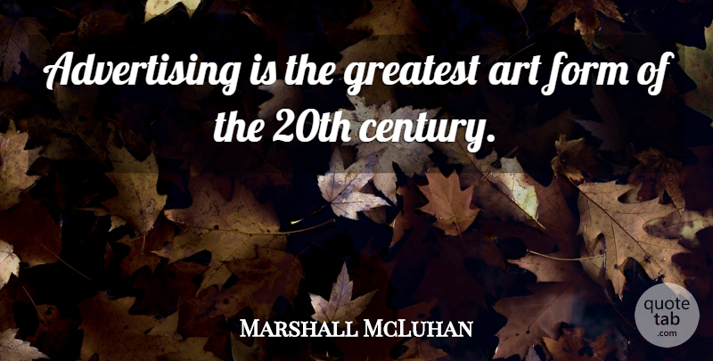 Marshall McLuhan Quote About Art, Business, Journey: Advertising Is The Greatest Art...