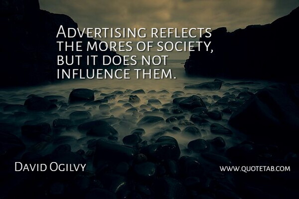 David Ogilvy Quote About Business, Doe, Advertising: Advertising Reflects The Mores Of...