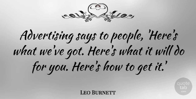 Leo Burnett Quote About Business, People, Advertising: Advertising Says To People Heres...