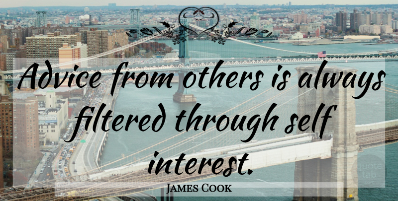 James Cook Quote About Self, Advice, Interest: Advice From Others Is Always...