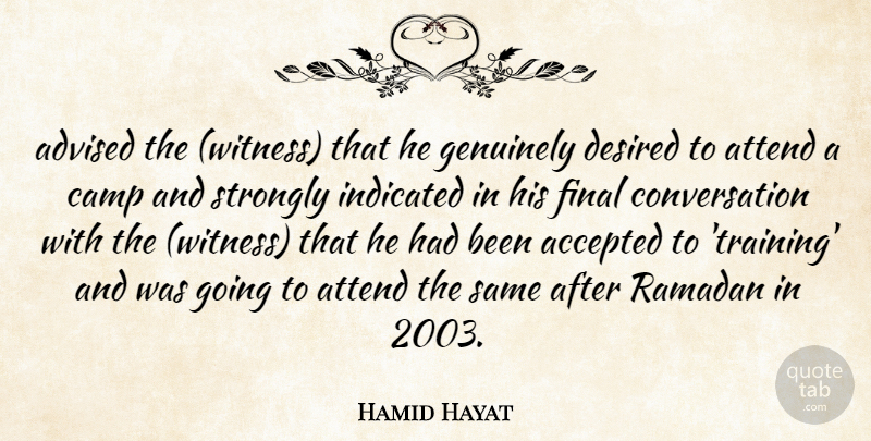 Hamid Hayat Quote About Accepted, Advised, Attend, Camp, Conversation: Advised The Witness That He...