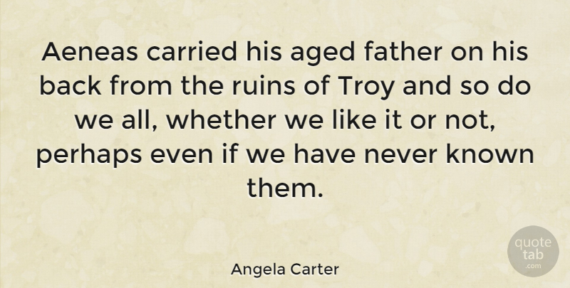 Angela Carter Quote About Father, Aeneas, Ruins: Aeneas Carried His Aged Father...