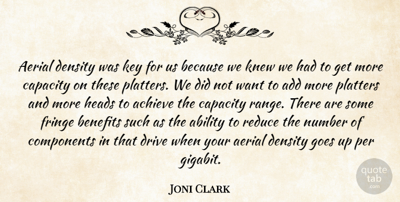 Joni Clark Quote About Ability, Achieve, Add, Benefits, Capacity: Aerial Density Was Key For...