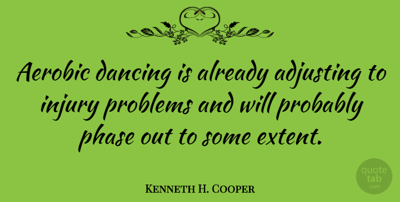 Kenneth H. Cooper Quote About Dancing, Phases, Adjusting: Aerobic Dancing Is Already Adjusting...