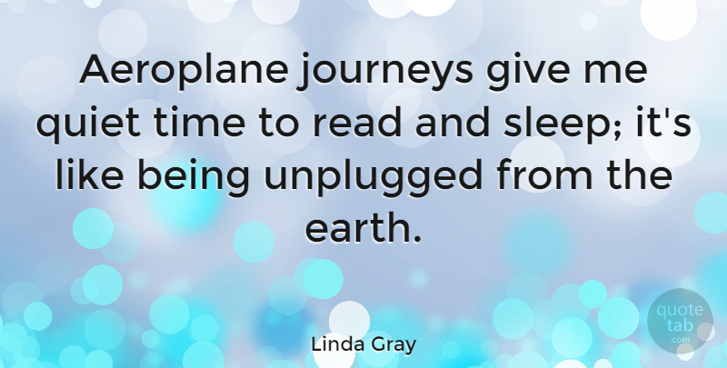 Linda Gray Quote About Sleep, Journey, Giving: Aeroplane Journeys Give Me Quiet...