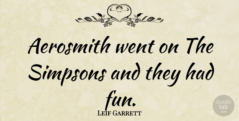 Leif Garrett Quote About American Musician: Aerosmith Went On The Simpsons...