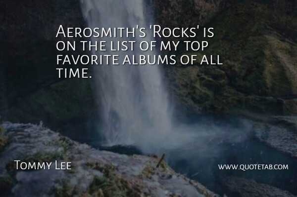Tommy Lee Quote About Rocks, Lists, Albums: Aerosmiths Rocks Is On The...