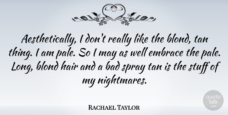 Rachael Taylor Quote About Hair, Long, May: Aesthetically I Dont Really Like...