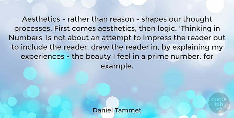 Daniel Tammet Quote About Attempt, Beauty, Draw, Explaining, Impress: Aesthetics Rather Than Reason Shapes...