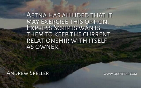 Andrew Speller Quote About Current, Exercise, Express, Itself, Scripts: Aetna Has Alluded That It...