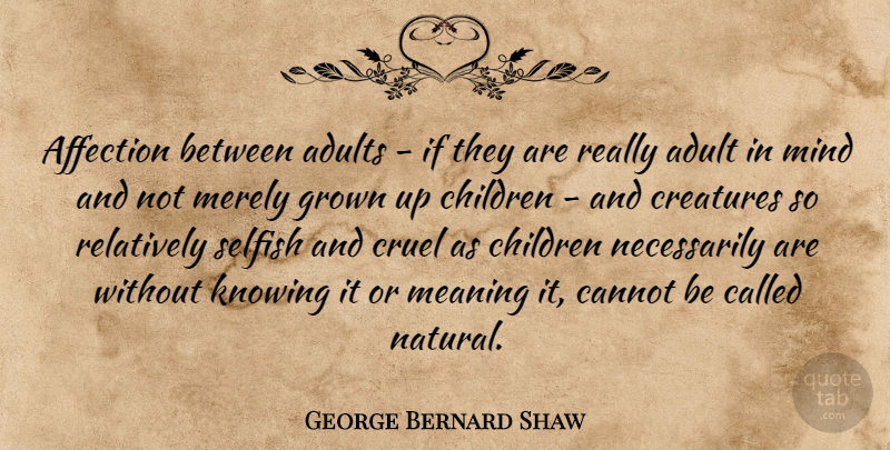 George Bernard Shaw Quote About Children, Selfish, Knowing: Affection Between Adults If They...