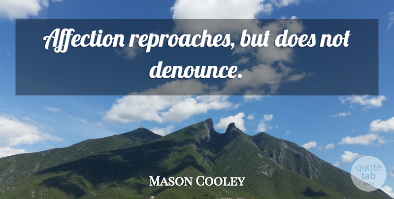 Mason Cooley Quote About Doe, Affection, Reproach: Affection Reproaches But Does Not...
