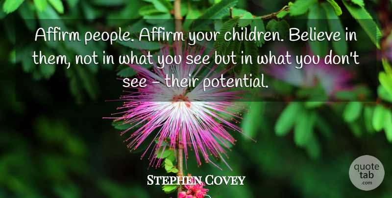Stephen Covey Quote About Motivational, Children, Believe: Affirm People Affirm Your Children...