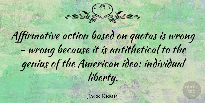 Jack Kemp Quote About Ideas, Liberty, Quota: Affirmative Action Based On Quotas...