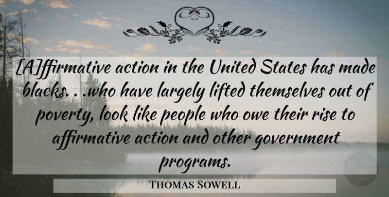 Thomas Sowell Quote About Government, People, Looks: Affirmative Action In The United...