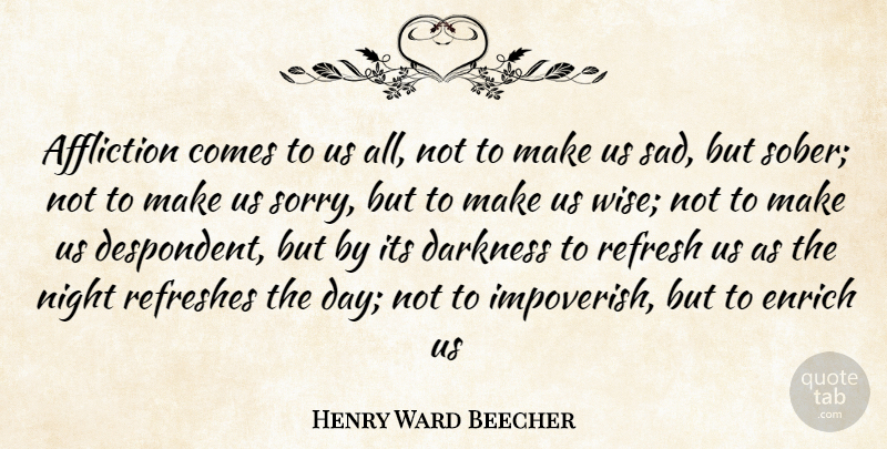 Henry Ward Beecher Quote About Wise, Sorry, Adversity: Affliction Comes To Us All...