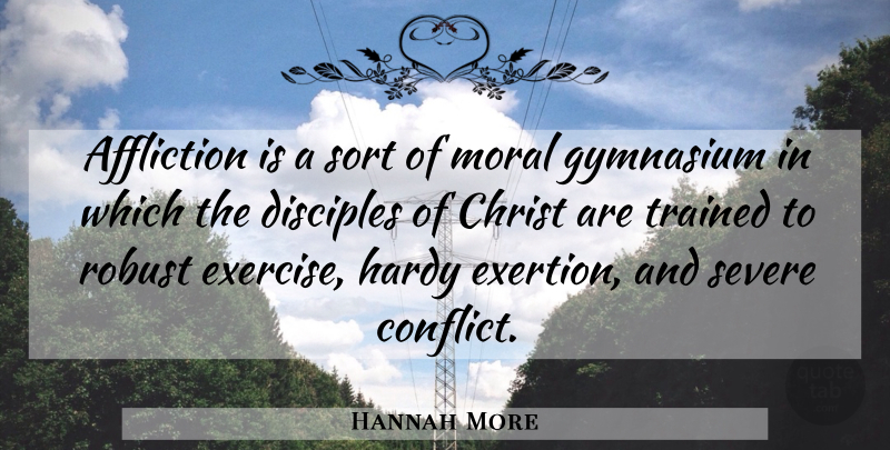 Hannah More Quote About Exercise, Affliction, Moral: Affliction Is A Sort Of...