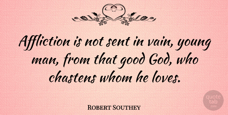 Robert Southey Quote About Love, Men, Affliction: Affliction Is Not Sent In...