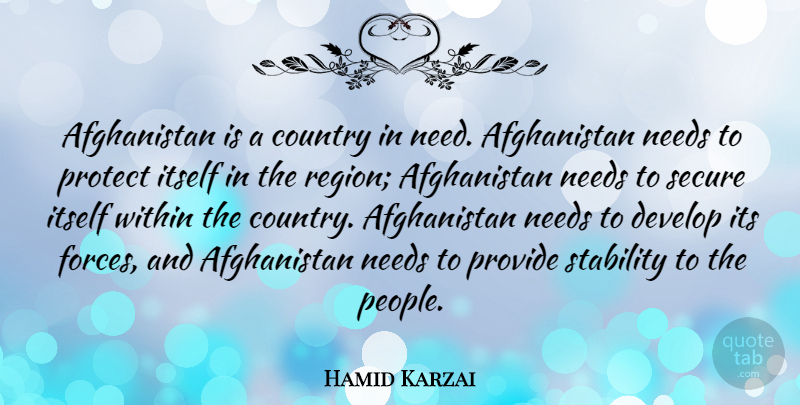 Hamid Karzai Quote About Country, People, Needs: Afghanistan Is A Country In...